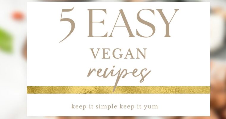 5 Easy Vegan Recipes